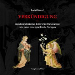 Verkündigung – die reformatorischen Bildwerke Brandenburgs und deren druckgraphische Vorlagen